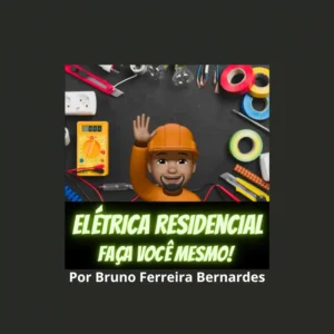 Elétrica Residencial - FAÇA VOCÊ MESMO! – Bruno Ferreira Bernardes Curso Elétrica Residencial - Faça Você Mesmo! - Por Bruno Ferreira Bernardes